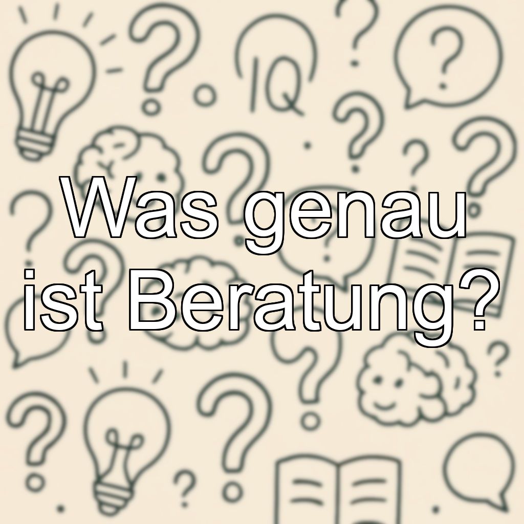 Was genau ist Beratung?