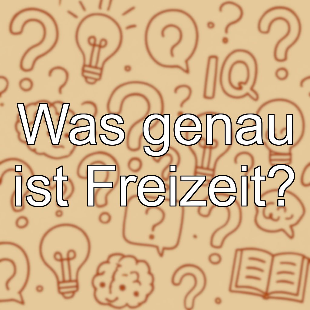Was genau ist Freizeit?