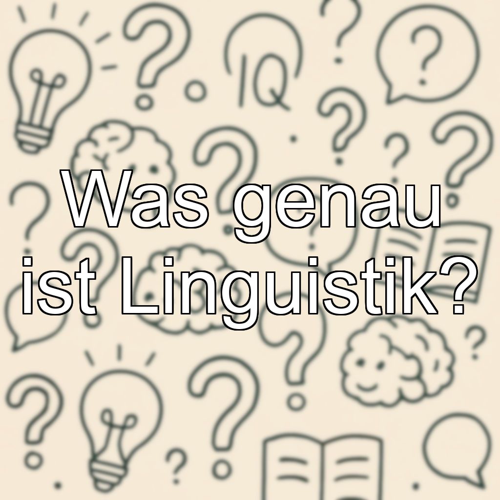 Was genau ist Linguistik?