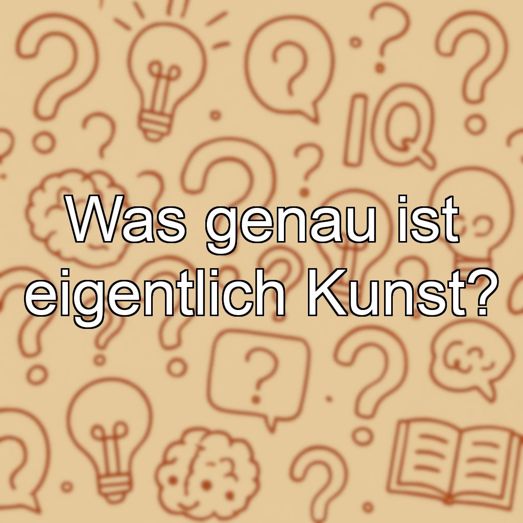 Was genau ist eigentlich Kunst?