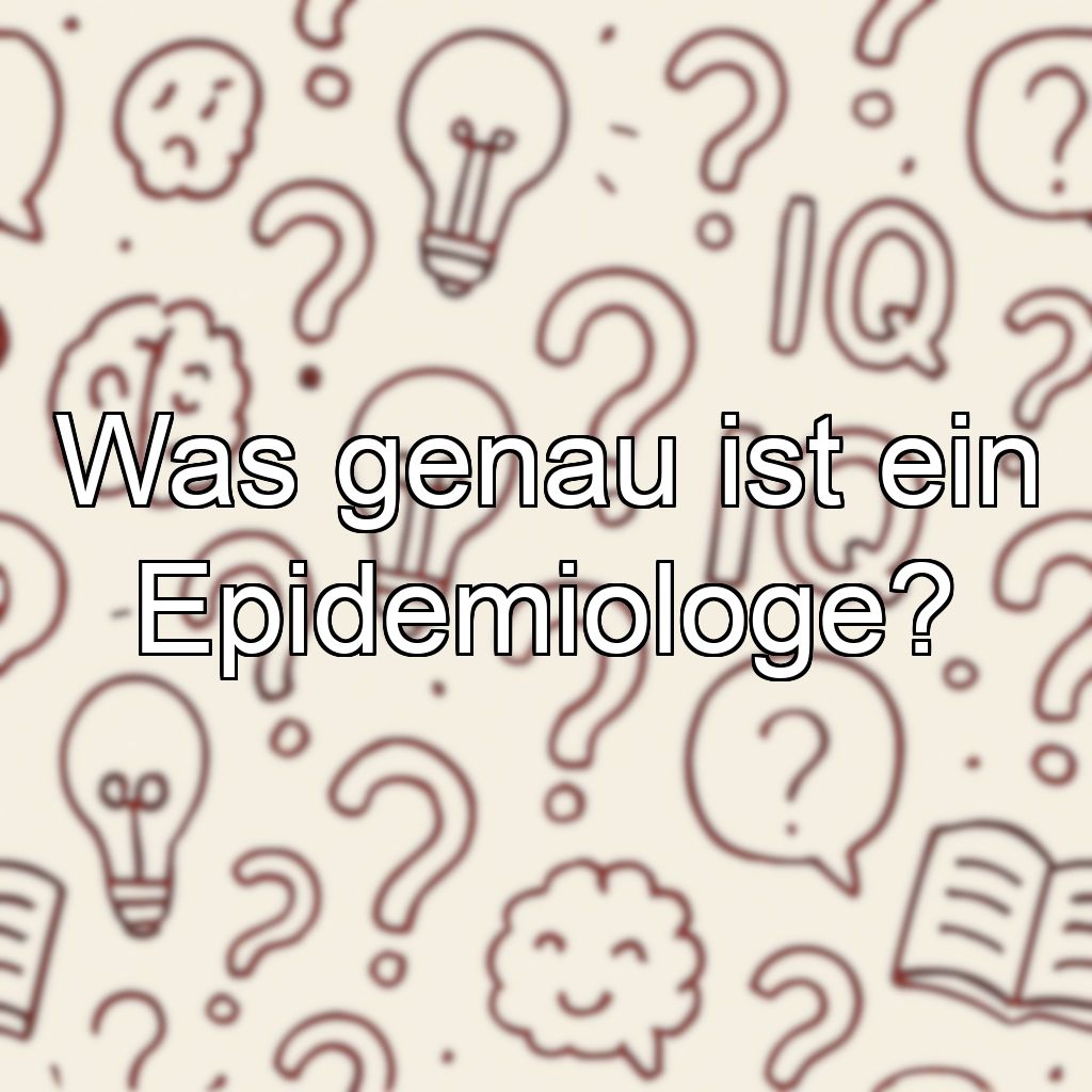 Was genau ist ein Epidemiologe?