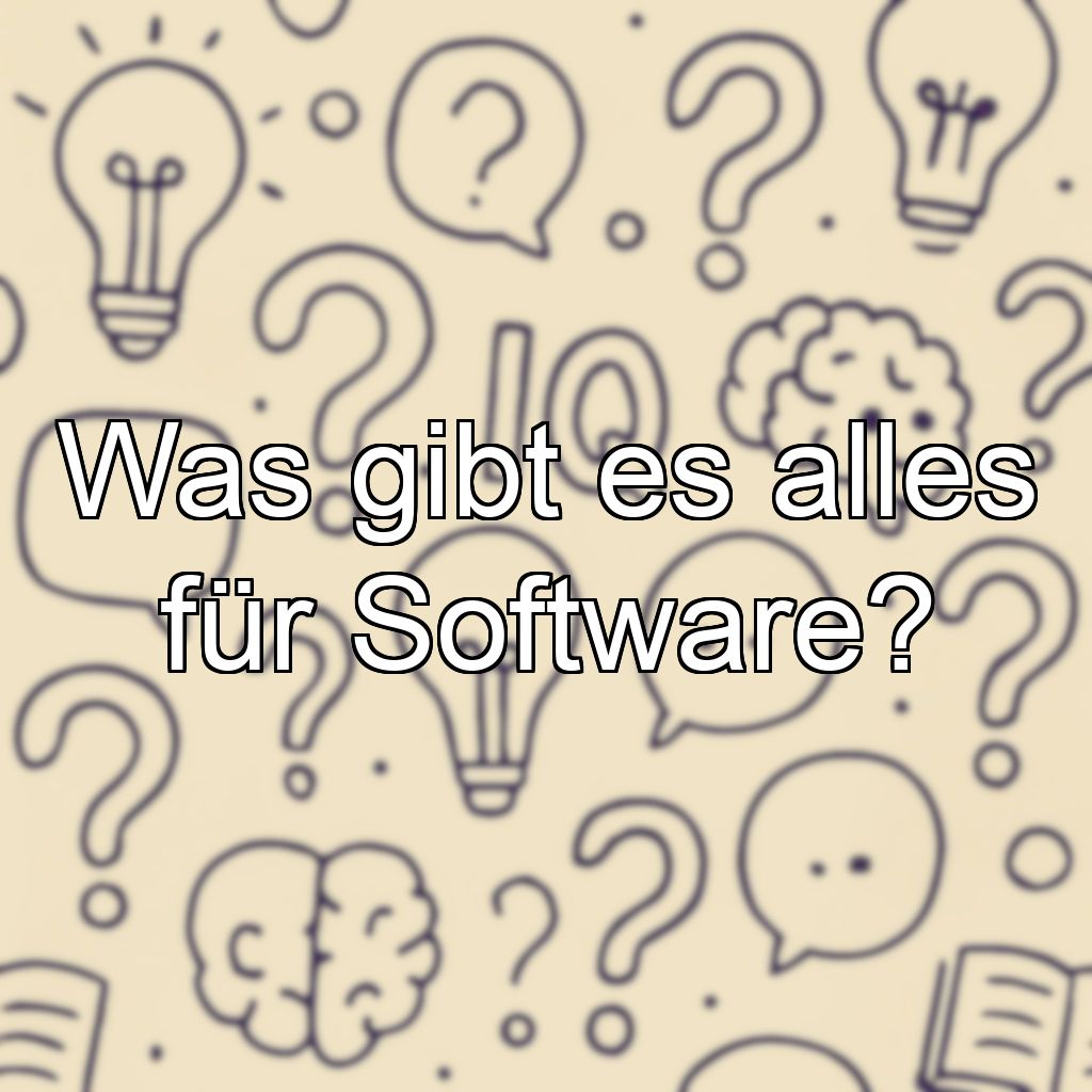 Was gibt es alles für Software?
