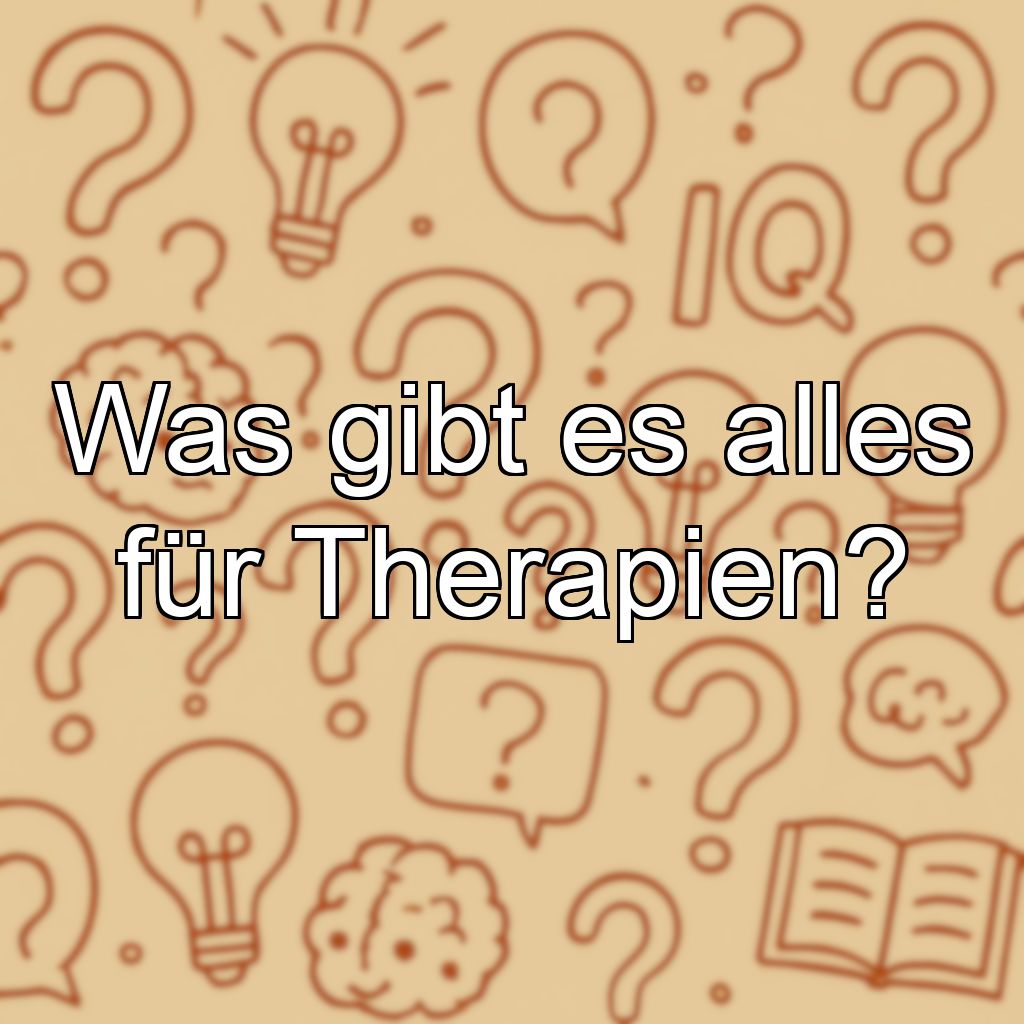 Was gibt es alles für Therapien?