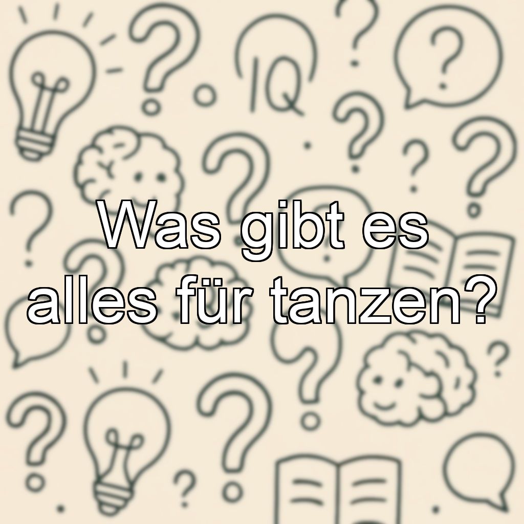 Was gibt es alles für tanzen?