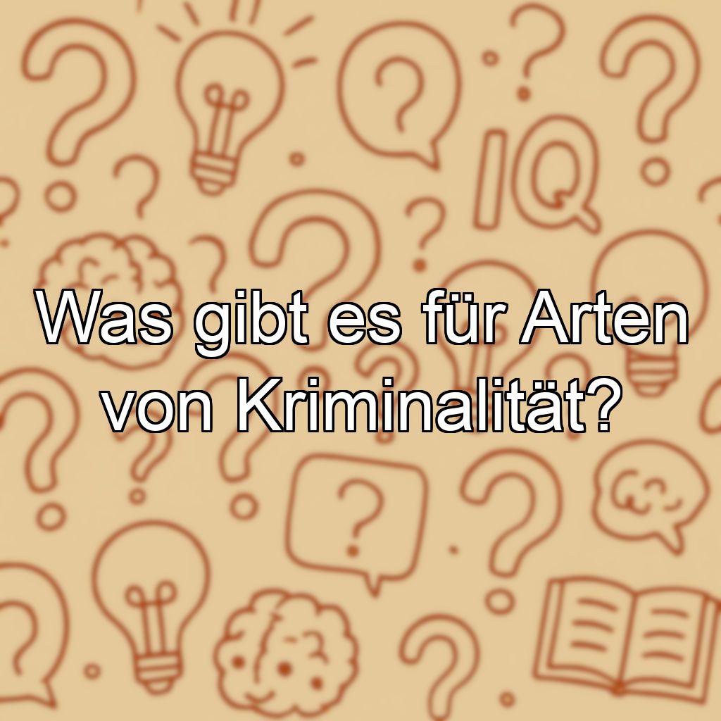Was gibt es für Arten von Kriminalität?