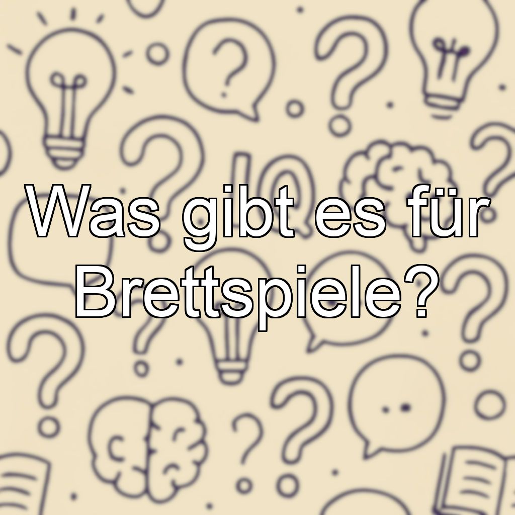 Was gibt es für Brettspiele?