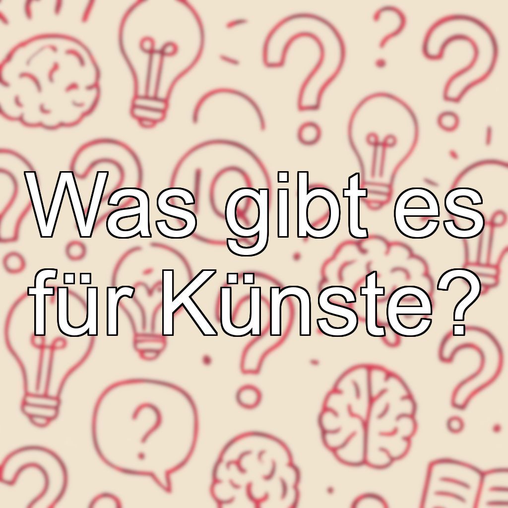 Was gibt es für Künste?