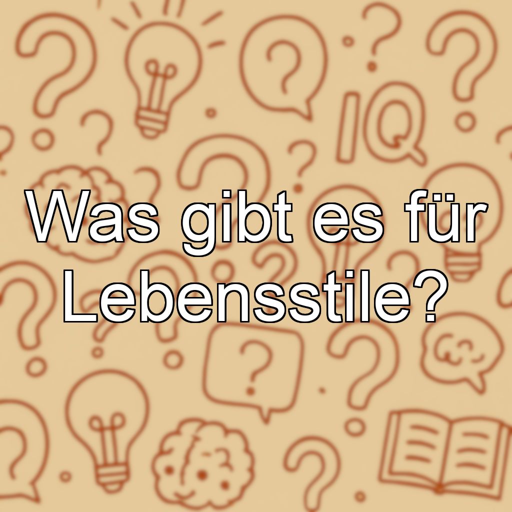 Was gibt es für Lebensstile?