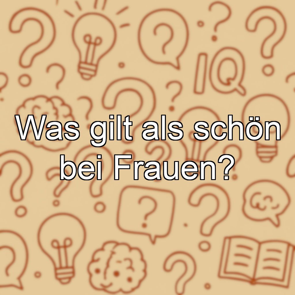 Was gilt als schön bei Frauen?