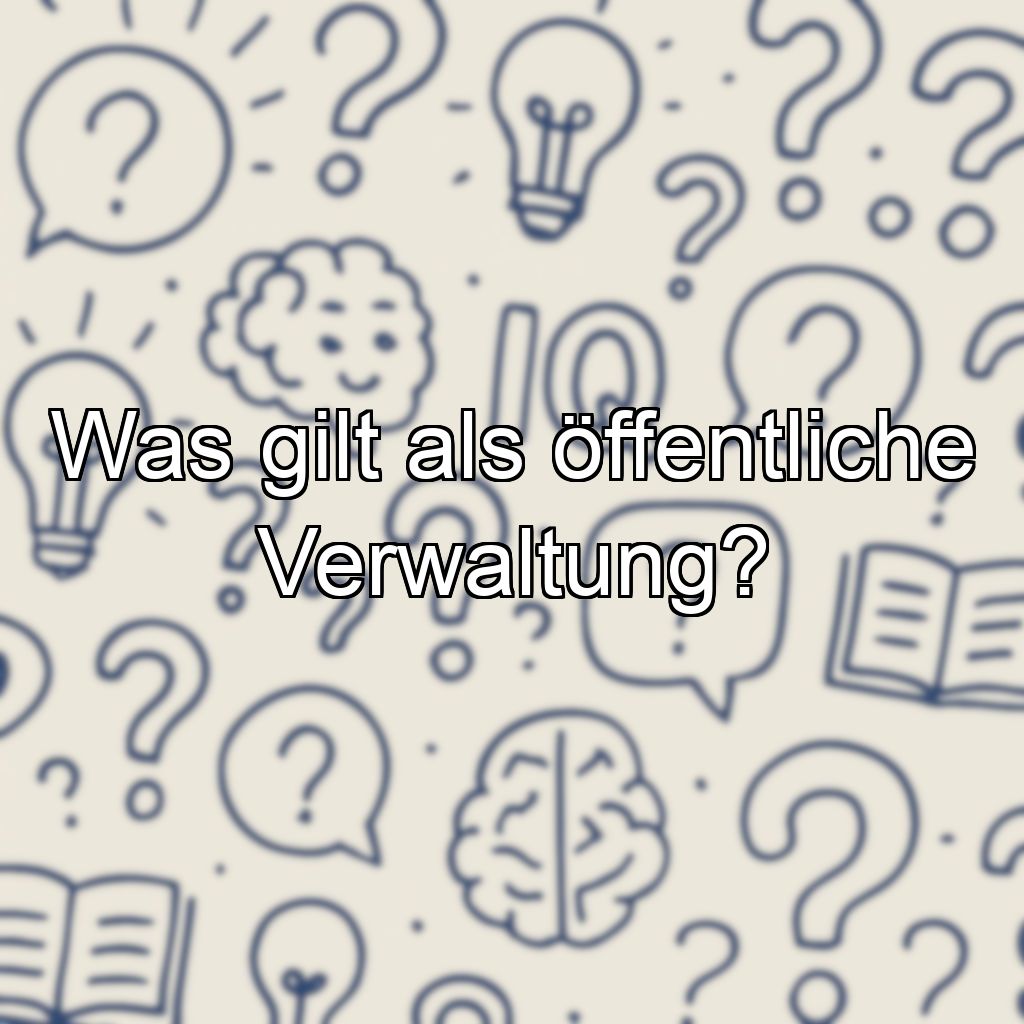 Was gilt als öffentliche Verwaltung?