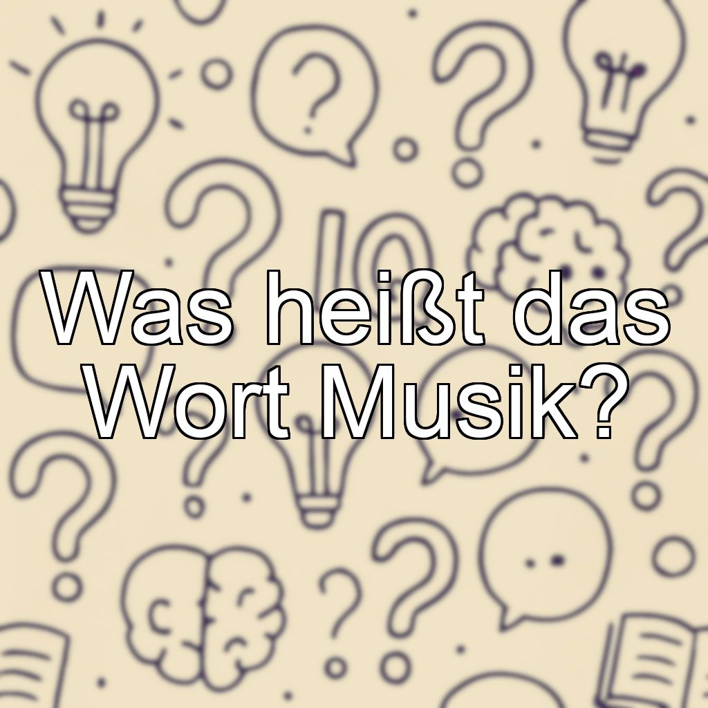 Was heißt das Wort Musik?