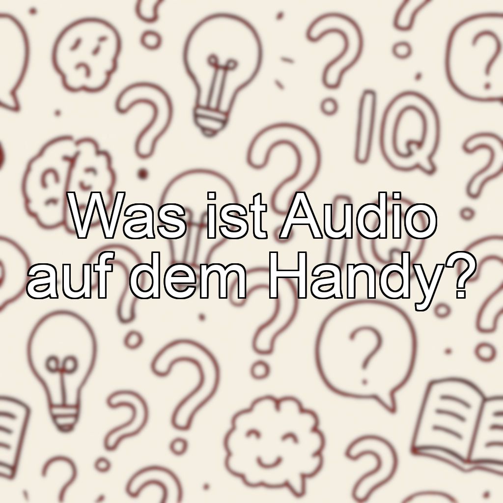Was ist Audio auf dem Handy?