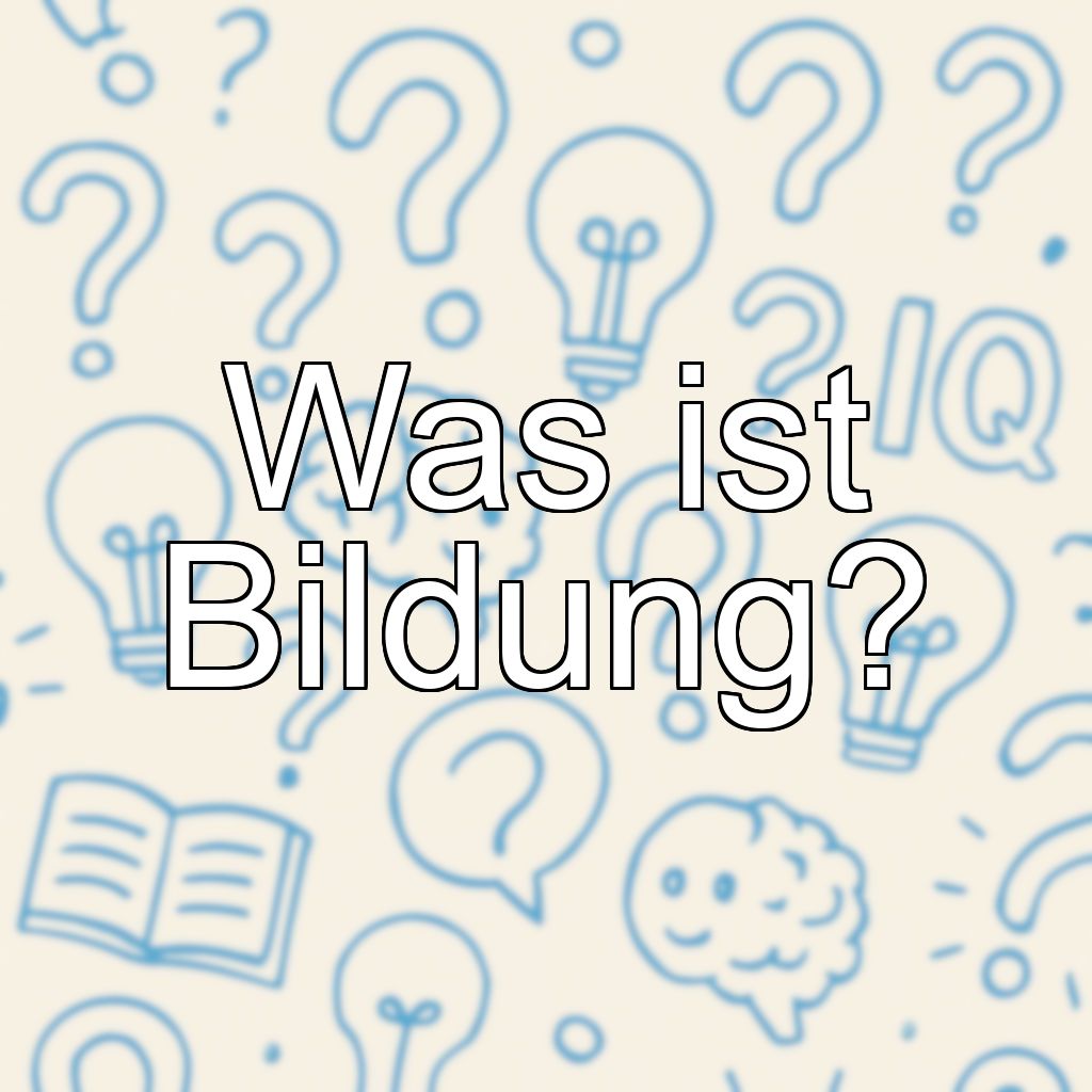 Was ist Bildung?