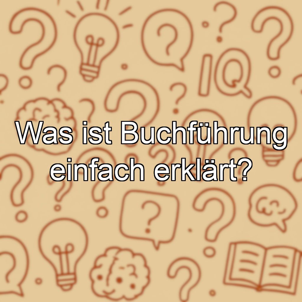 Was ist Buchführung einfach erklärt?
