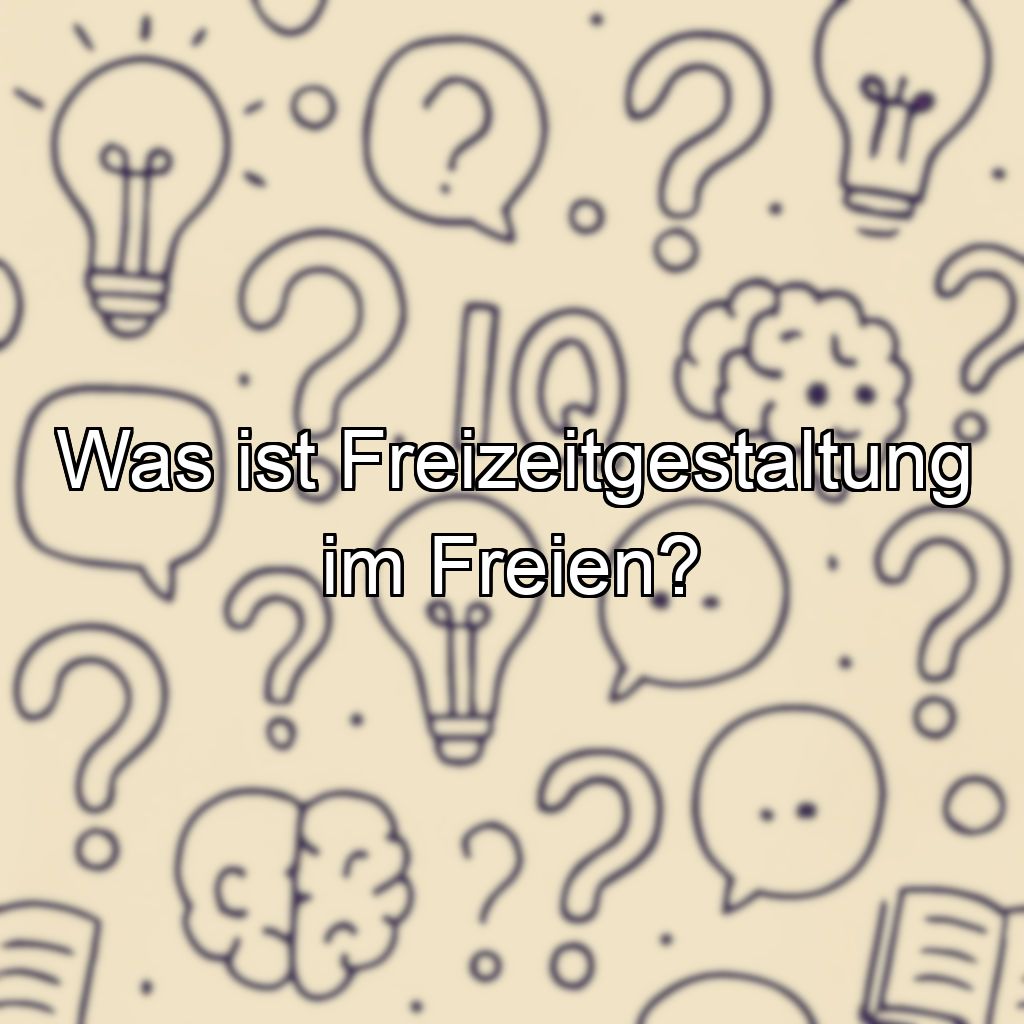 Was ist Freizeitgestaltung im Freien?
