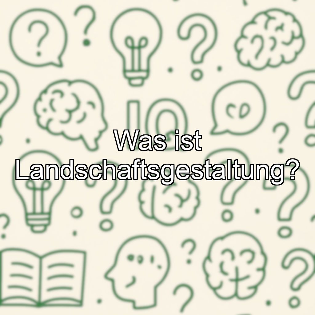 Was ist Landschaftsgestaltung?
