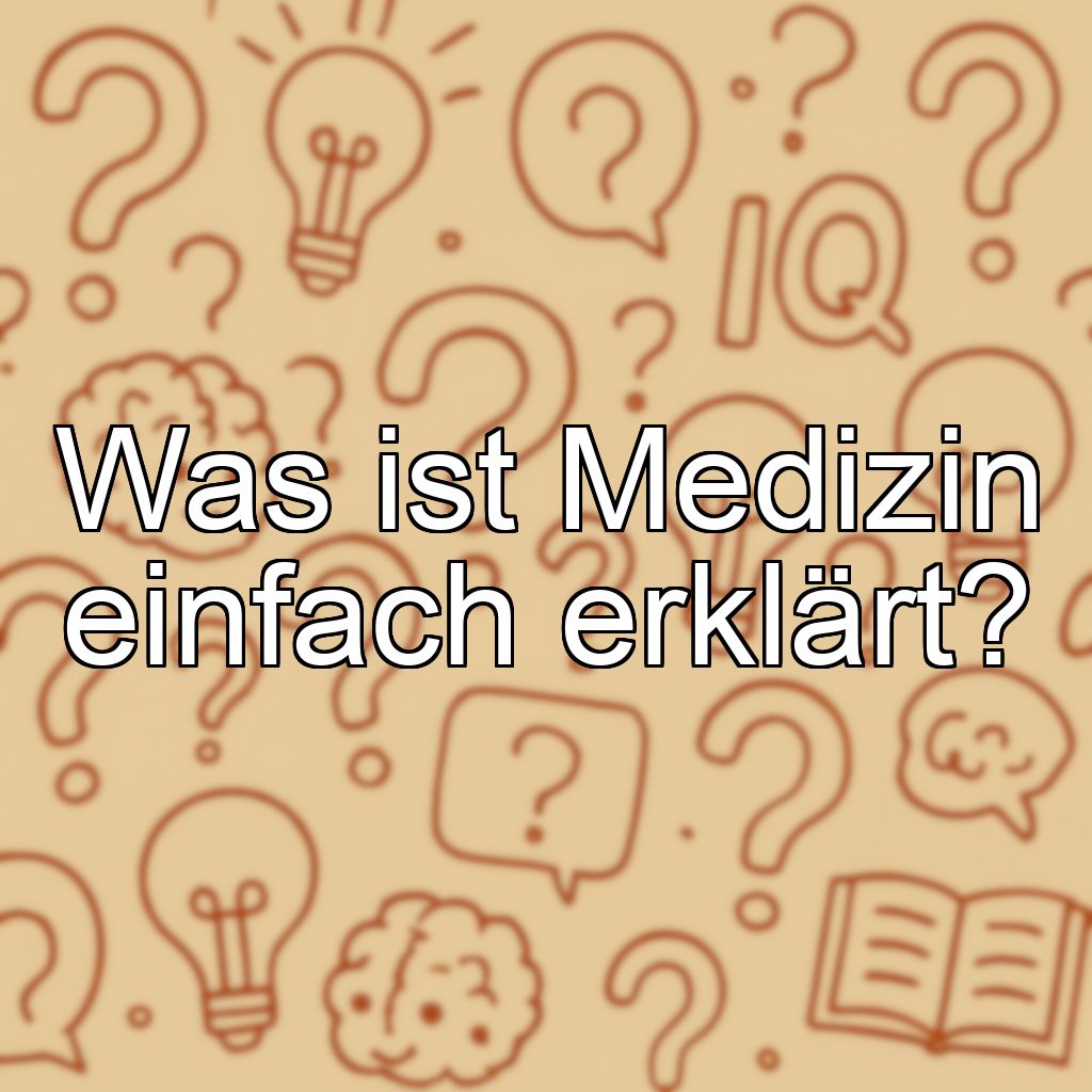 Was ist Medizin einfach erklärt?