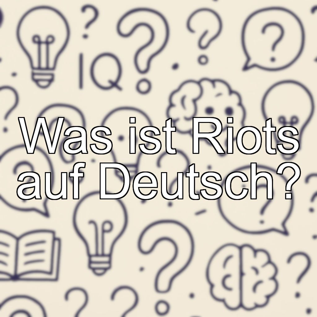 Was ist Riots auf Deutsch?