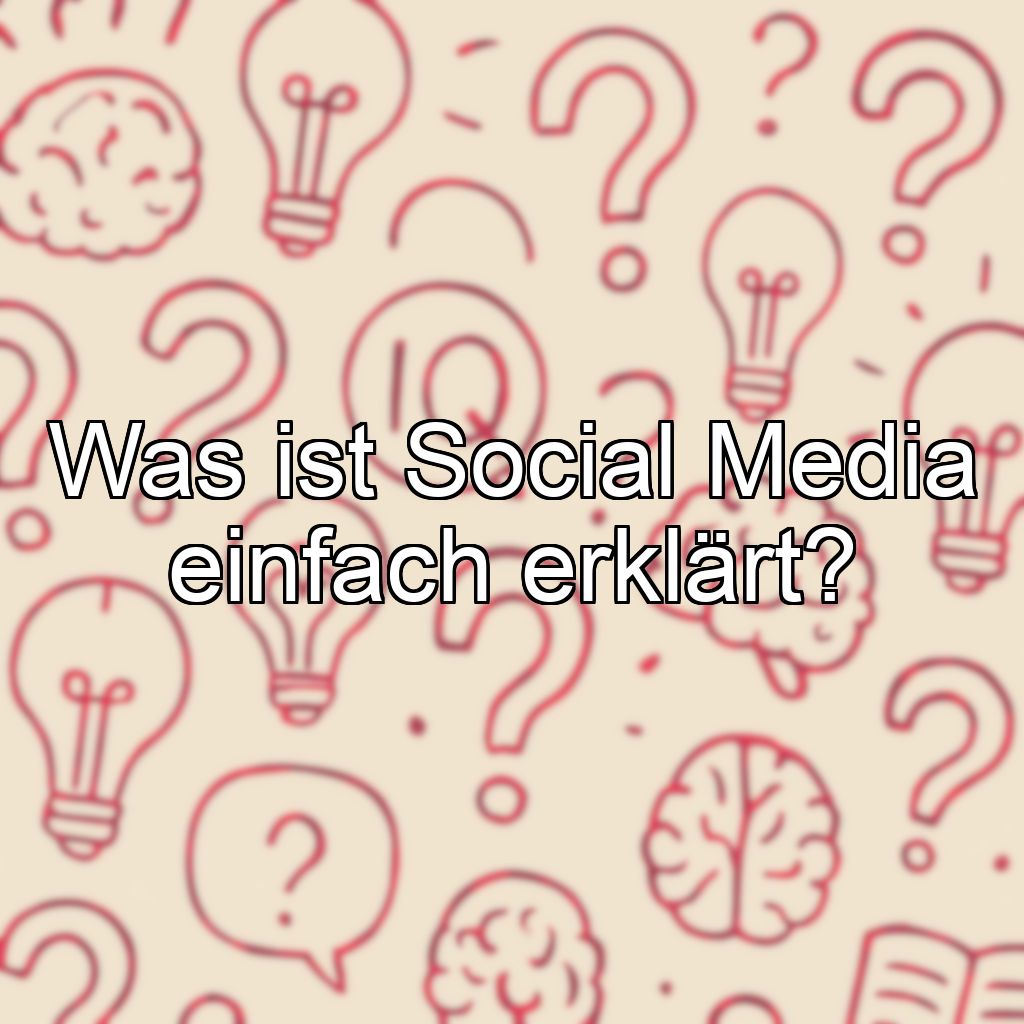 Was ist Social Media einfach erklärt?