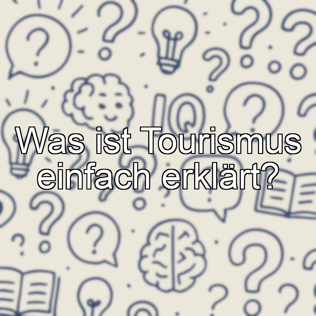Was ist Tourismus einfach erklärt?