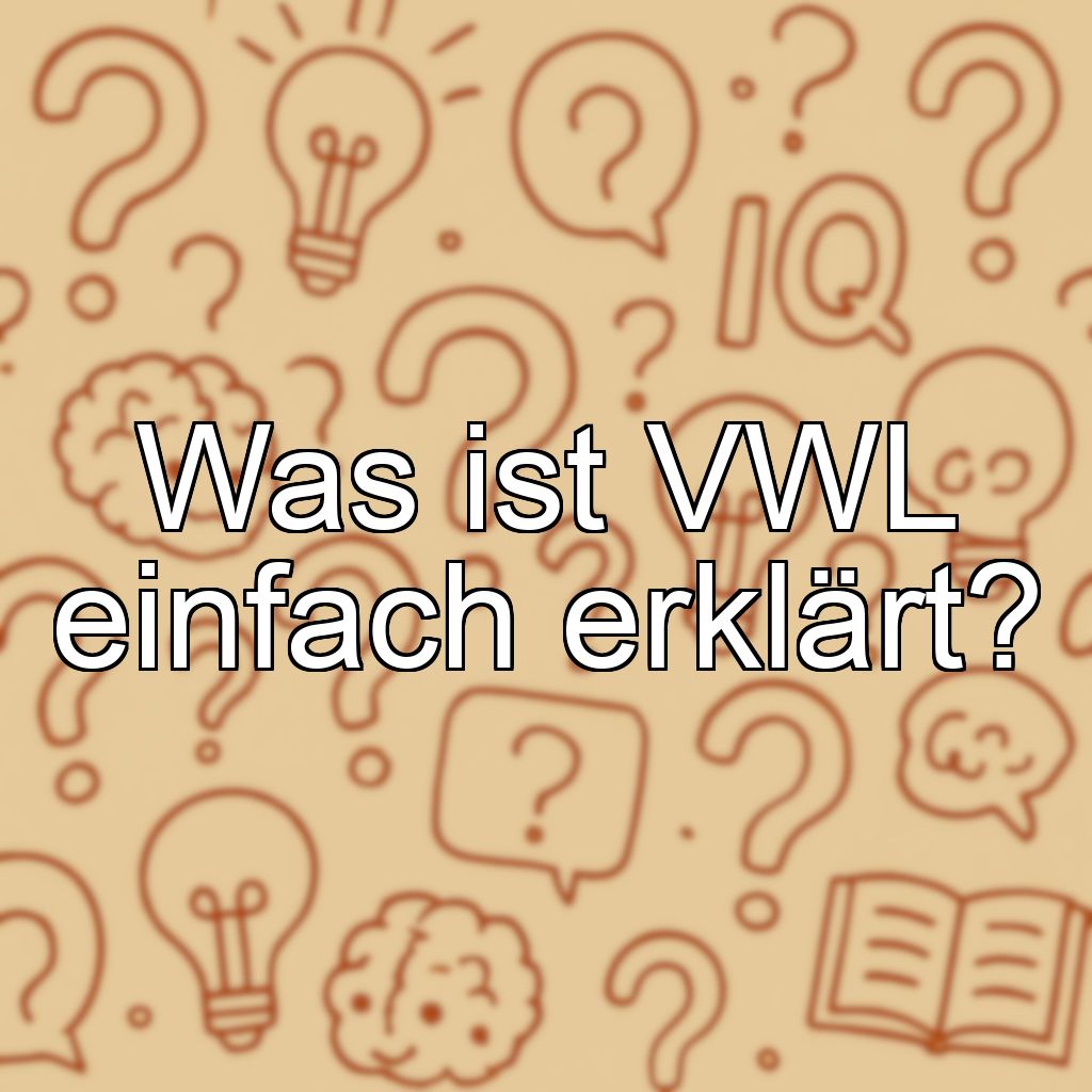 Was ist VWL einfach erklärt?