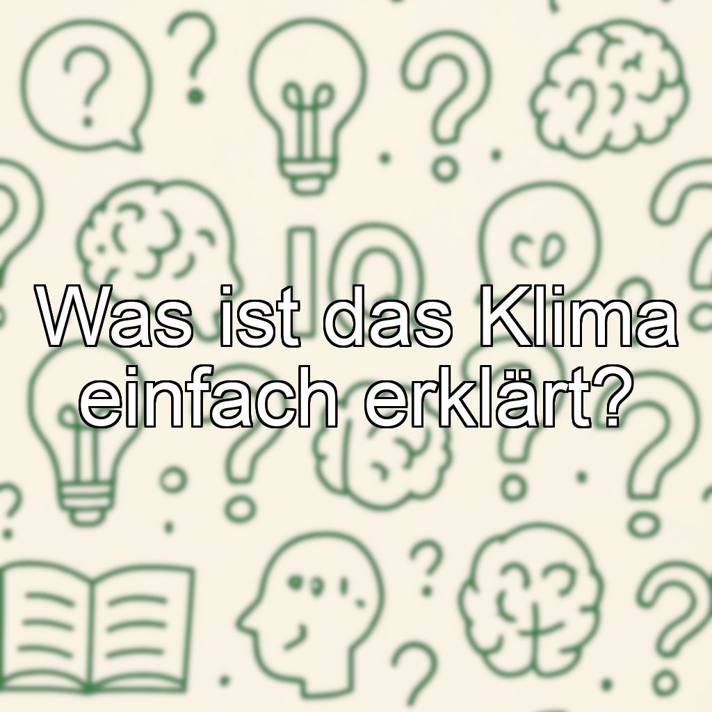 Was ist das Klima einfach erklärt?