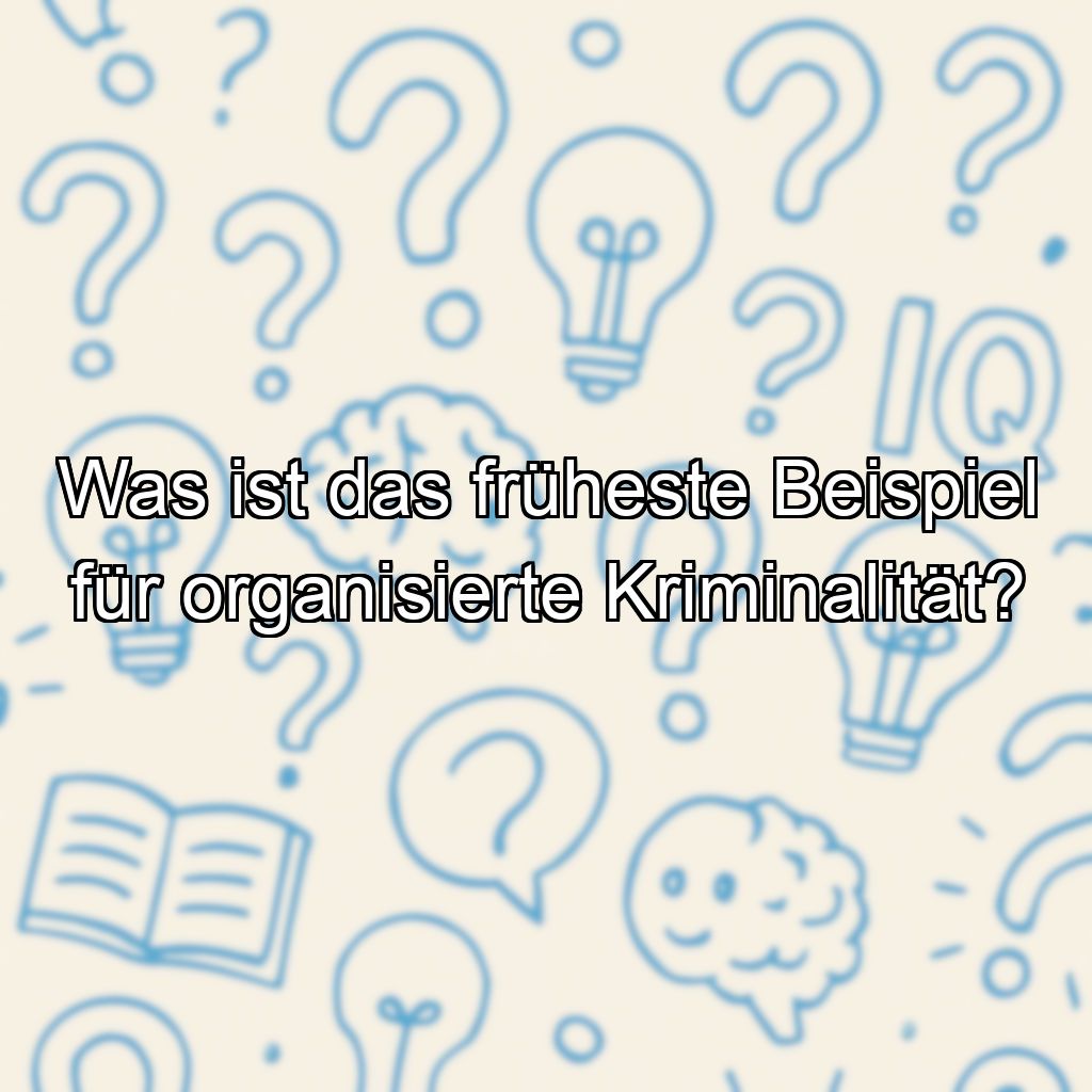 Was ist das früheste Beispiel für organisierte Kriminalität?