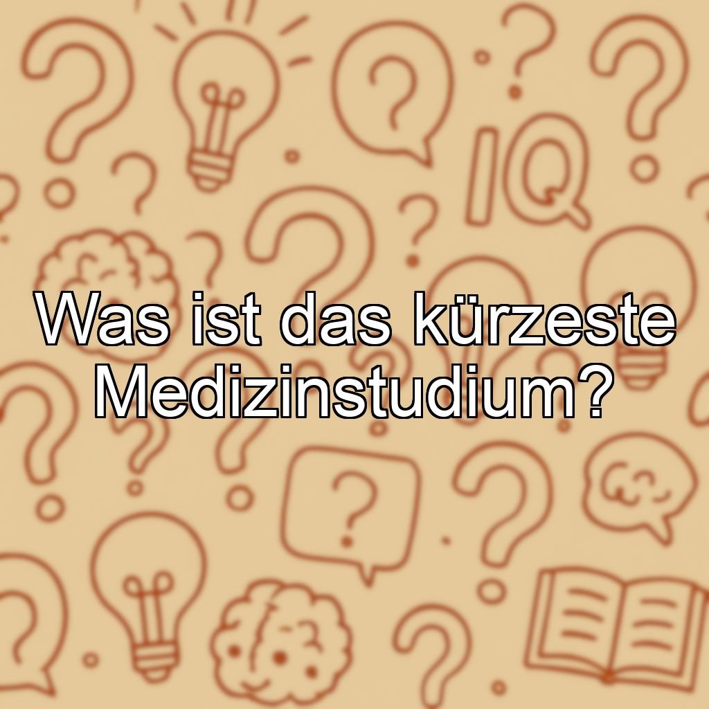 Was ist das kürzeste Medizinstudium?