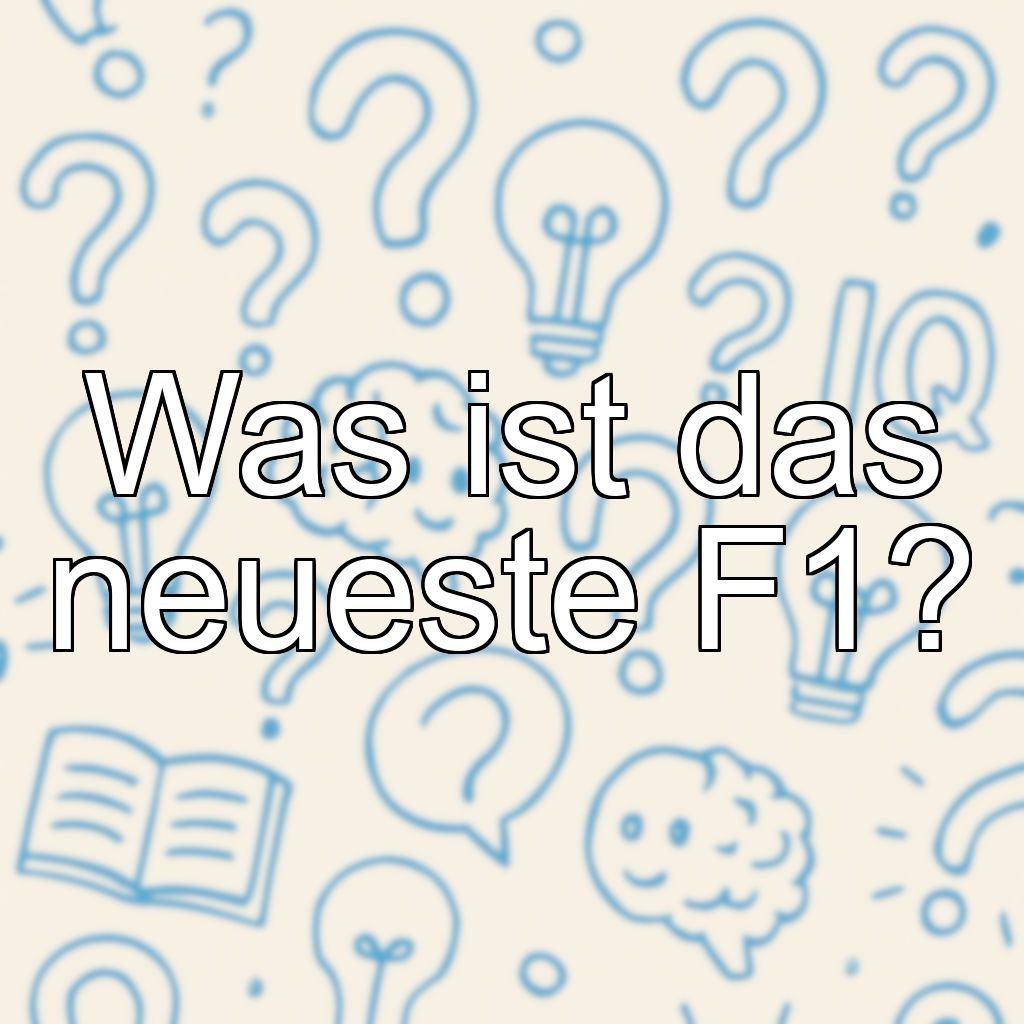 Was ist das neueste F1?
