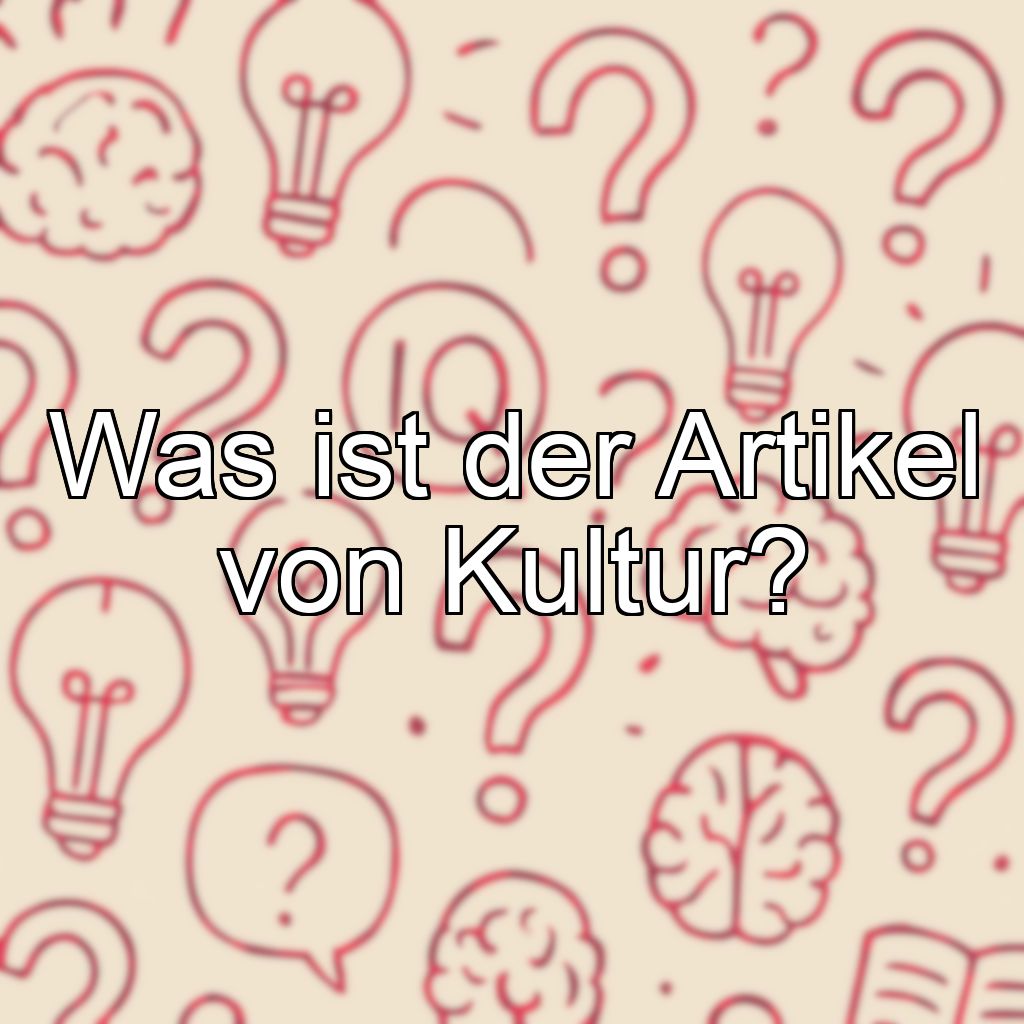 Was ist der Artikel von Kultur?