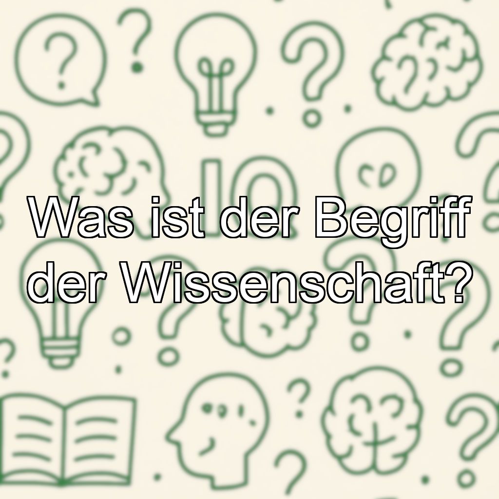 Was ist der Begriff der Wissenschaft?