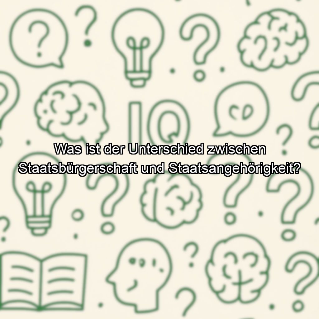 Was ist der Unterschied zwischen Staatsbürgerschaft und Staatsangehörigkeit?