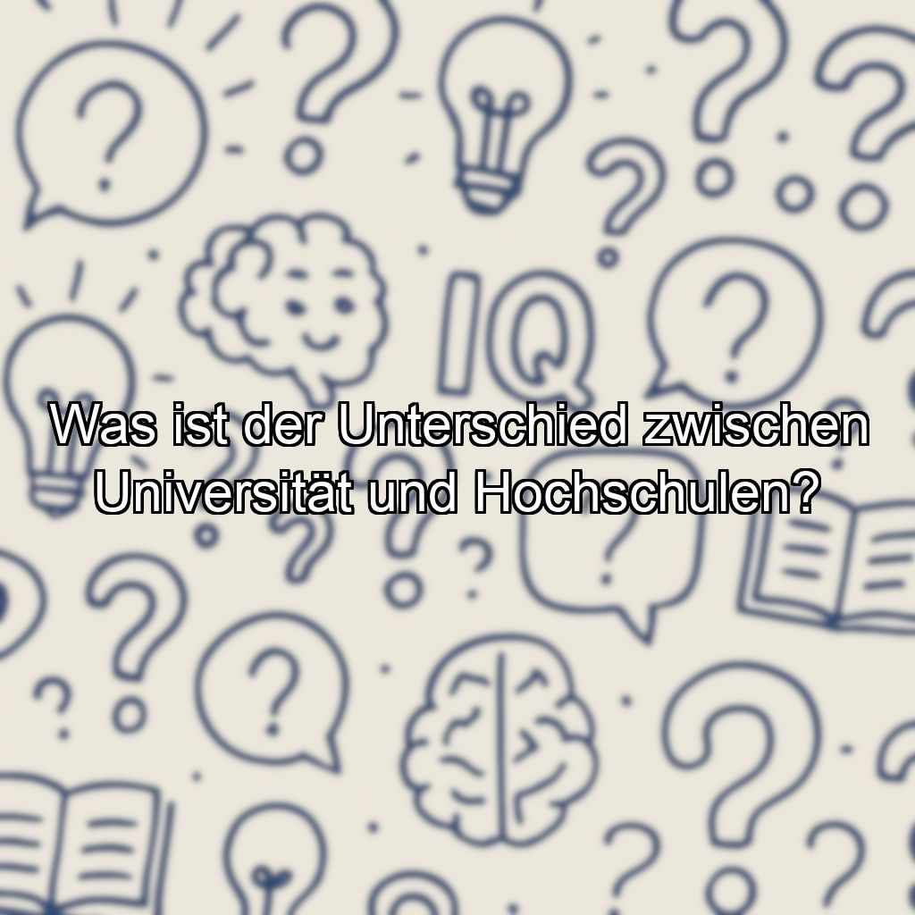 Was ist der Unterschied zwischen Universität und Hochschulen?