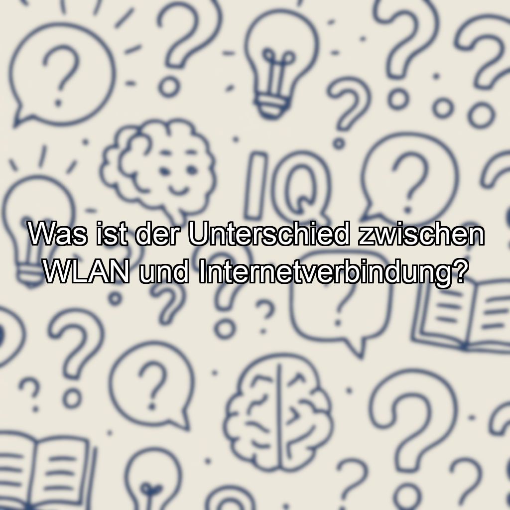 Was ist der Unterschied zwischen WLAN und Internetverbindung?