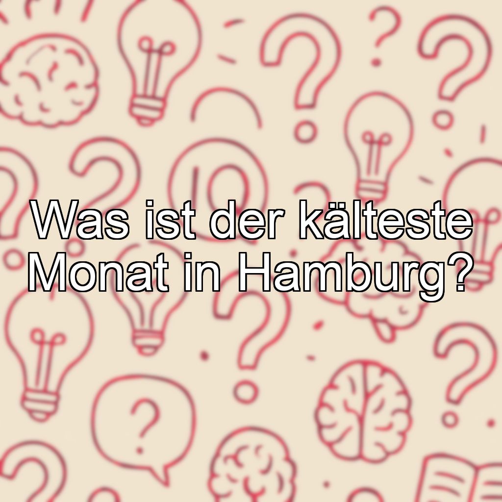 Was ist der kälteste Monat in Hamburg?