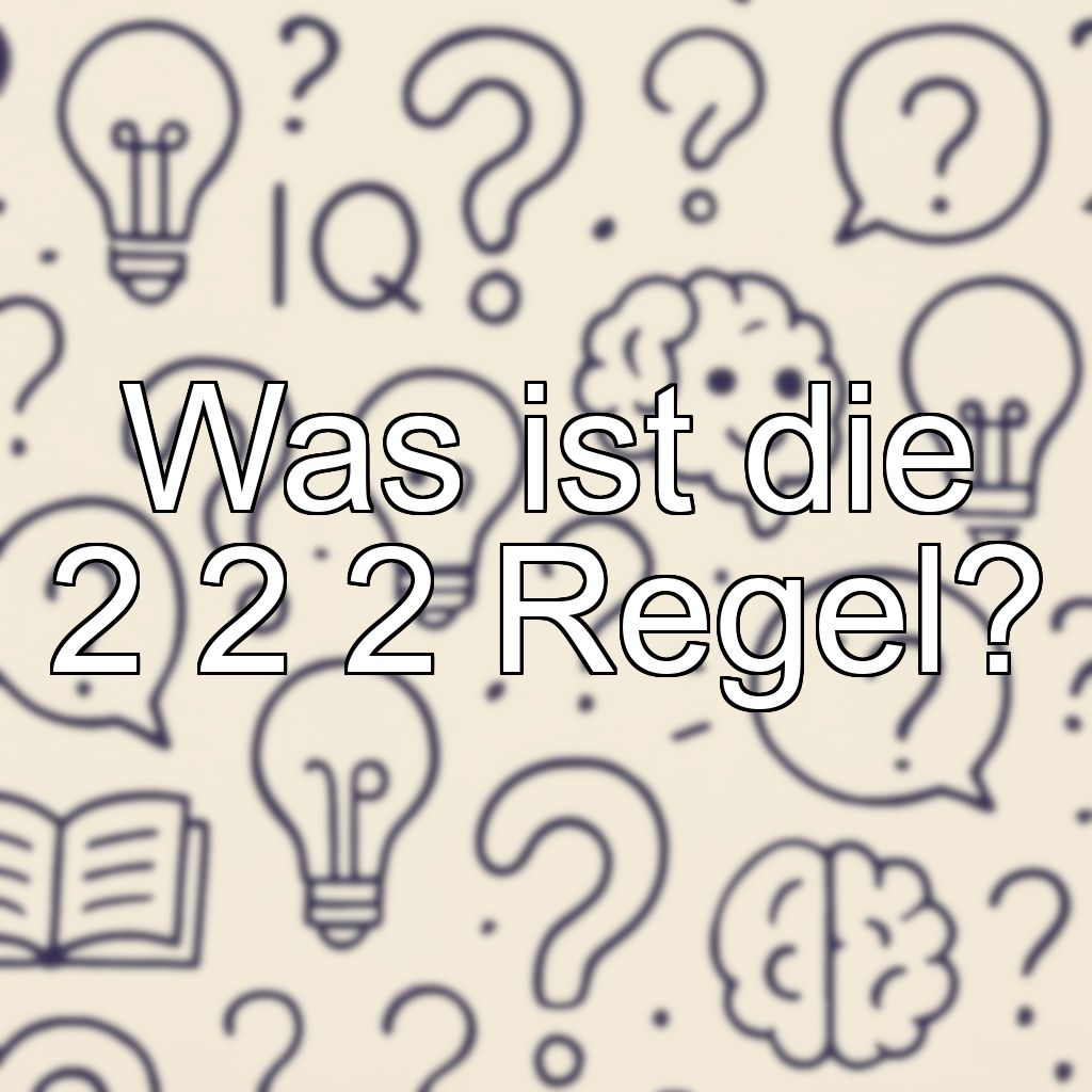 Was ist die 2 2 2 Regel?