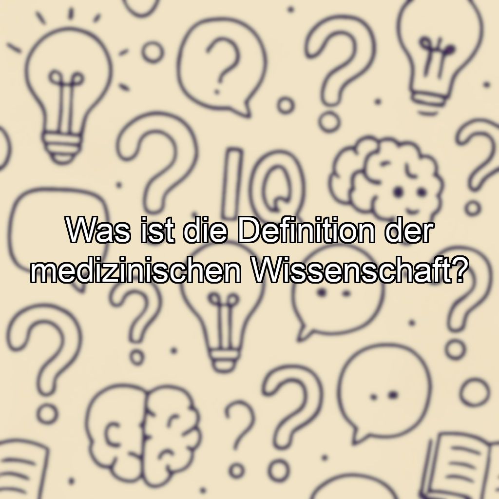 Was ist die Definition der medizinischen Wissenschaft?