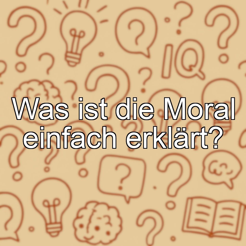 Was ist die Moral einfach erklärt?