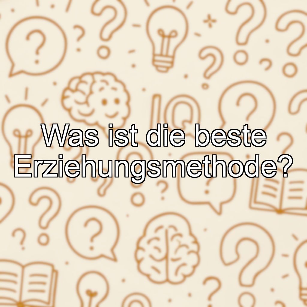 Was ist die beste Erziehungsmethode?