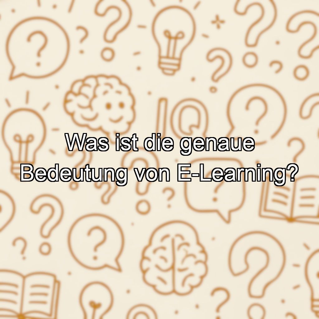 Was ist die genaue Bedeutung von E-Learning?
