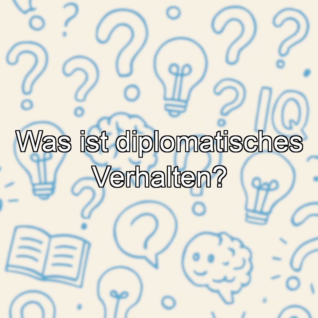 Was ist diplomatisches Verhalten?