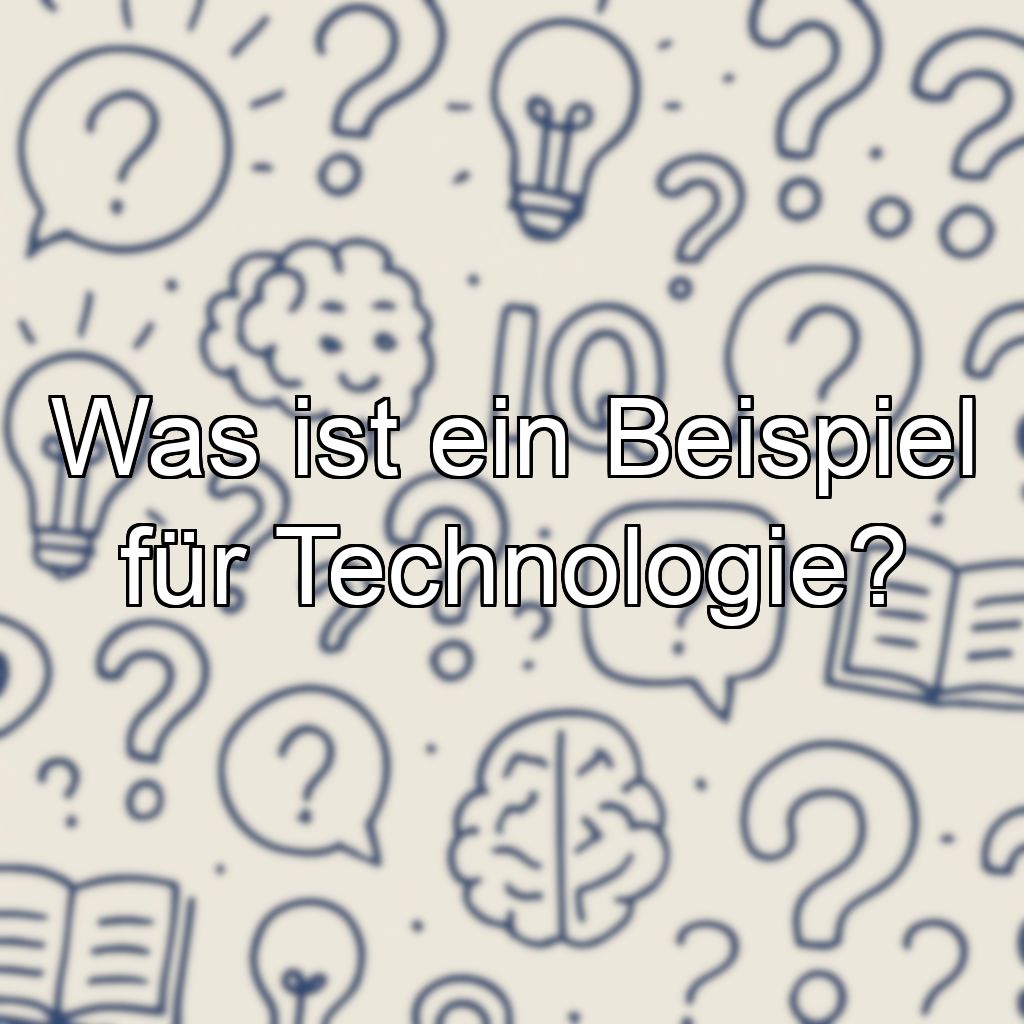 Was ist ein Beispiel für Technologie?