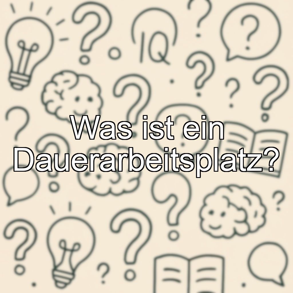 Was ist ein Dauerarbeitsplatz?