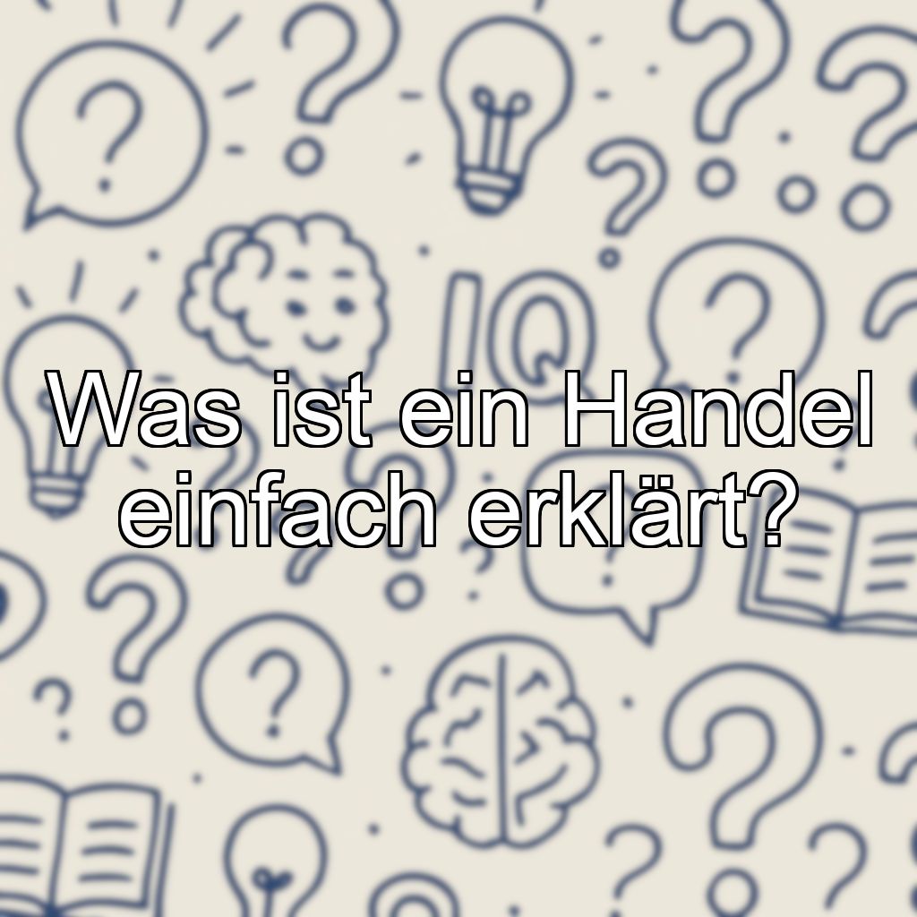 Was ist ein Handel einfach erklärt?