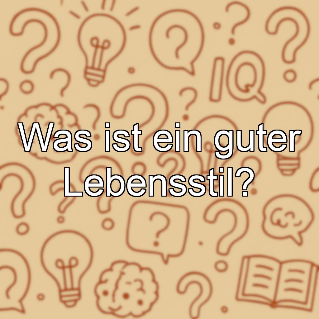 Was ist ein guter Lebensstil?