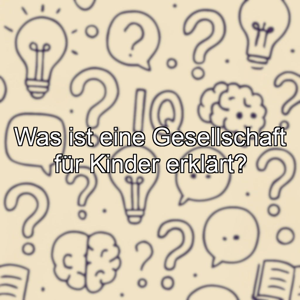Was ist eine Gesellschaft für Kinder erklärt?