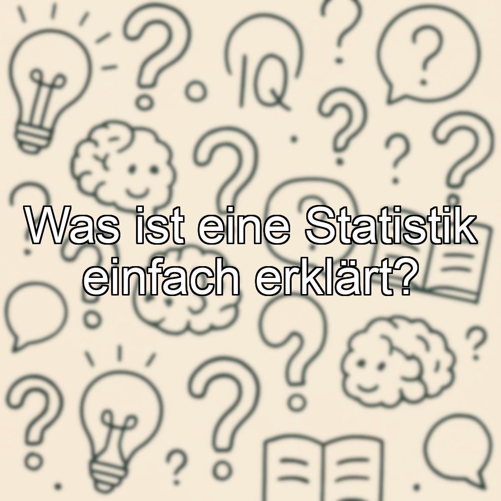 Was ist eine Statistik einfach erklärt?
