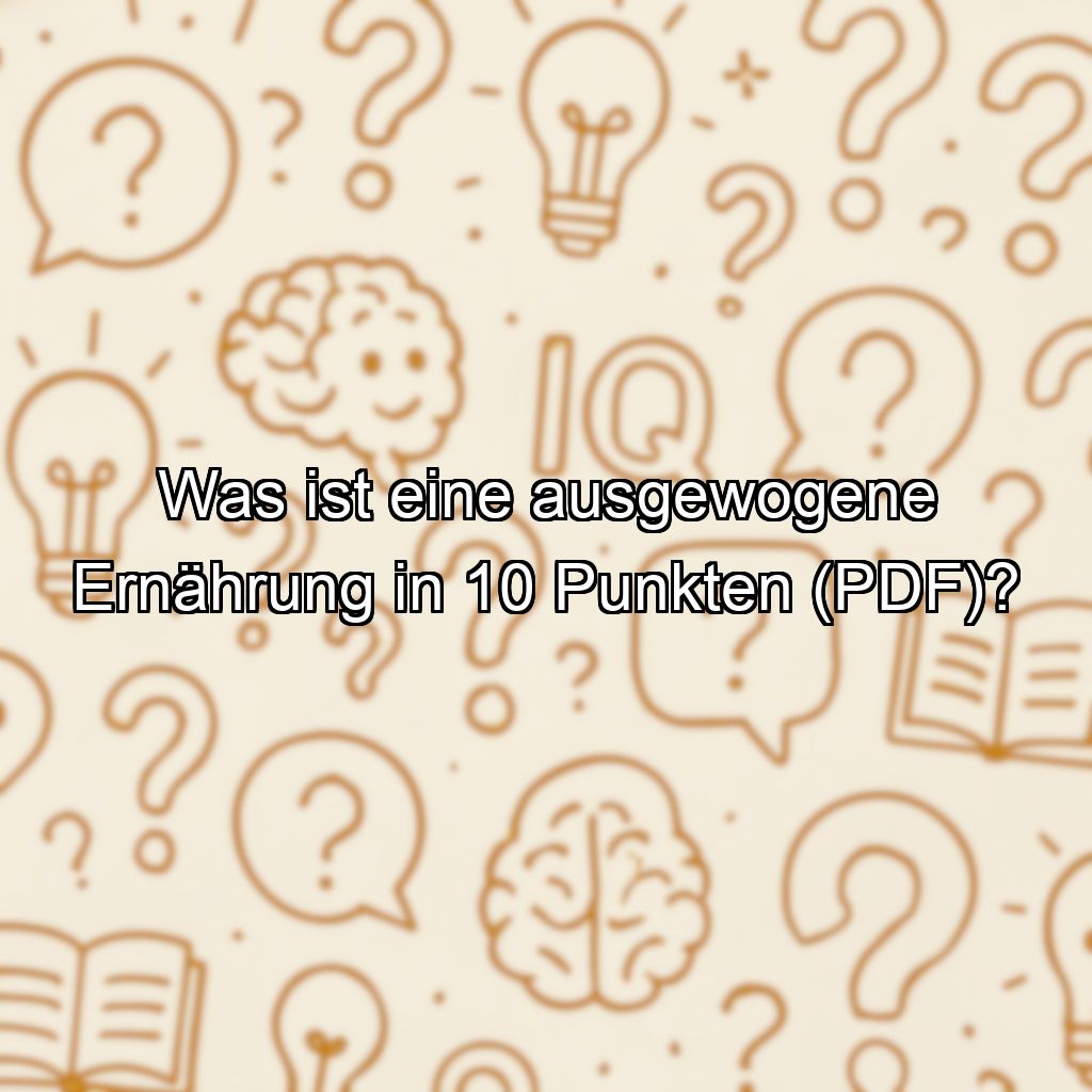 Was ist eine ausgewogene Ernährung in 10 Punkten (PDF)?