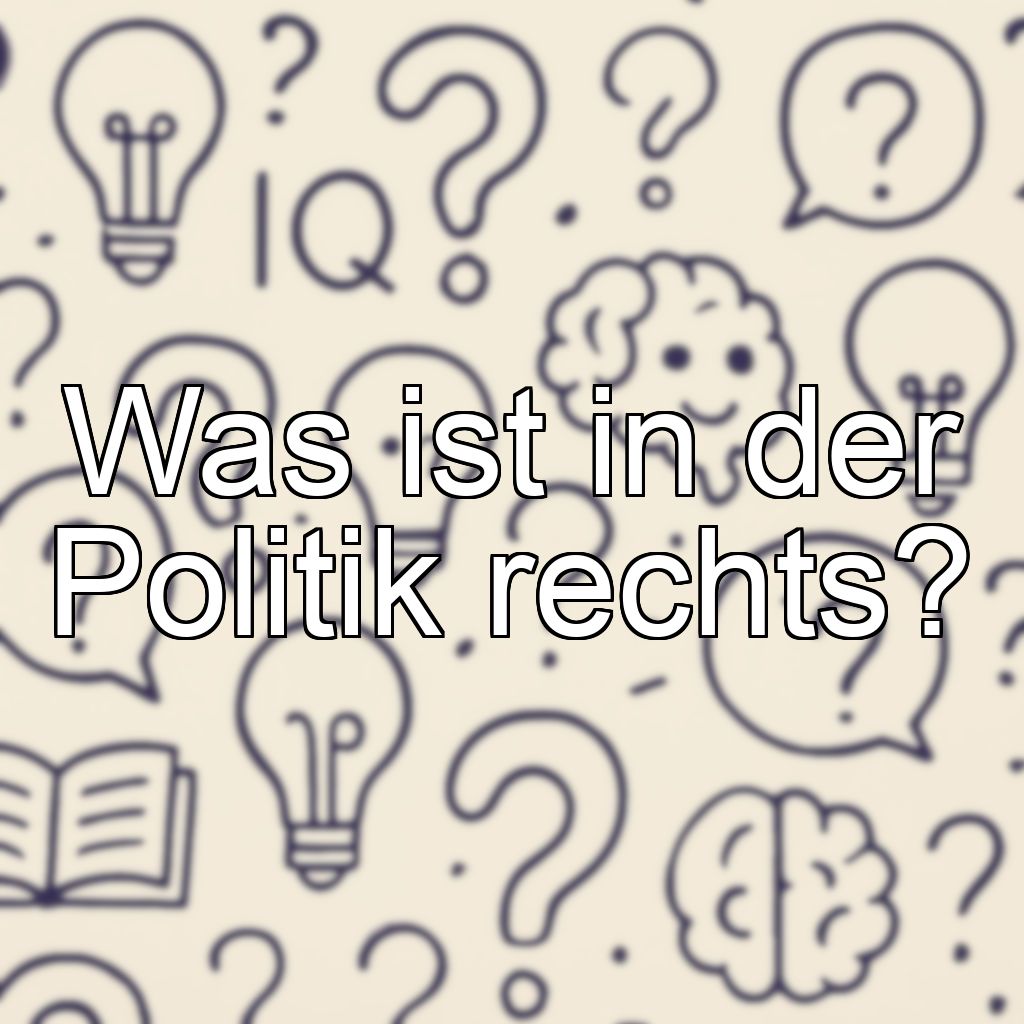 Was ist in der Politik rechts?