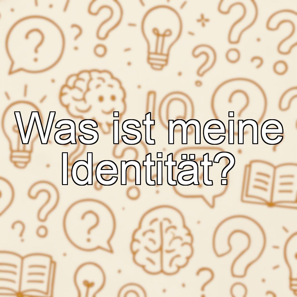 Was ist meine Identität?